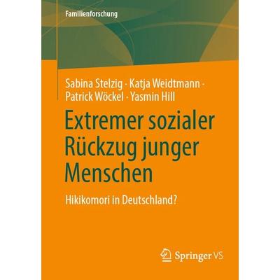 Extremer sozialer Rückzug junger Menschen, Taschenbuch von Sabina Stelzig,Katja Weidtmann,Patrick Wöckel,Yasmin Hill, Springer Fachmedien Wiesbaden