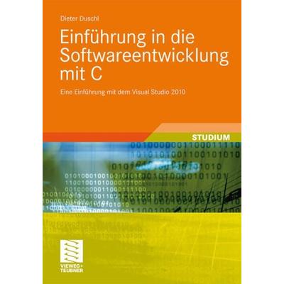 Einführung in die Softwareentwicklung mit C, Taschenbuch von Dieter Duschl, Vieweg & Teubner, 978-3-8348-1386-2
