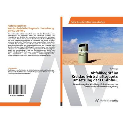 Abfallbegriff im Kreislaufwirtschaftsgesetz: Umsetzung der EU-AbfRRL, Taschenbuch von Olaf Hempel, AV Akademikerverlag, 978-3-639-40594-1