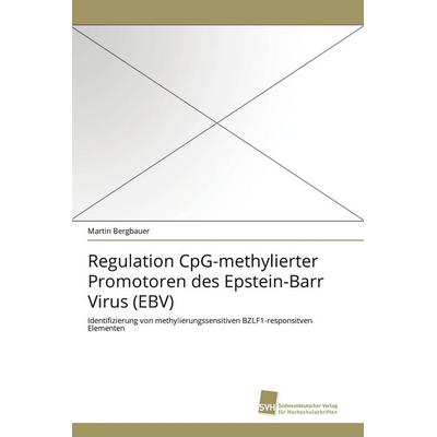 Regulation CpG-methylierter Promotoren des Epstein-Barr Virus (EBV), Taschenbuch von Martin Bergbauer, Südwestdeutscher Verlag für Hochschulschriften,