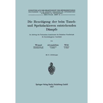 Die Beseitigung der beim Tauch- und Spritzlackieren entstehenden Dämpfe, Taschenbuch von Johannes Wenzel,Konrad Alvensleben,Hubert Witt, Springer