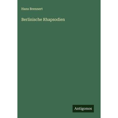 Berlinische Rhapsodien, Gebundene Ausgabe von Hans Brennert, Antigonos Verlag, 978-3-563-43177-1