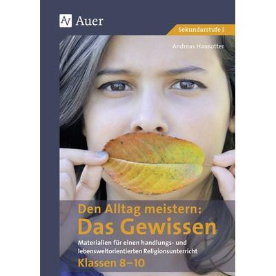 Den Alltag meistern - Das Gewissen, Geheftet von Andreas Hausotter, Auer Verlag in der AAP Lehrerwelt GmbH, 978-3-403-07934-7
