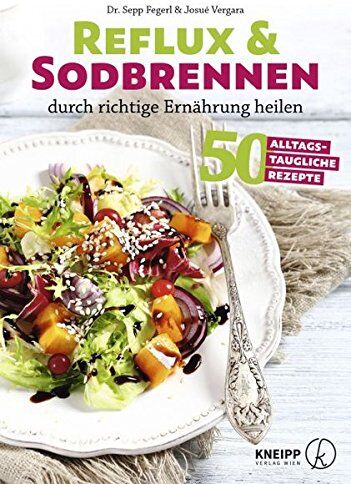Sepp Fegerl - Reflux und Sodbrennen durch richtige Ernährung heilen: 70 alltagstaugliche Rezepte - Preis vom 09.10.2026 07:28:09 h