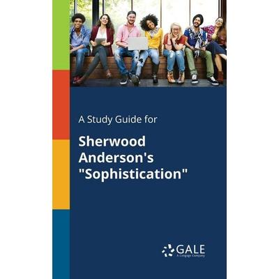 A Study Guide for Sherwood Anderson's 'Sophistication'; Taschenbuch von Cengage Learning Gale, Gale, Study Guides, 978-1-375-38852-8