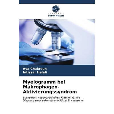 Myelogramm bei Makrophagen-Aktivierungssyndrom, Taschenbuch von Aya Chakroun,Intissar Helali, Verlag Unser Wissen, 978-620-3-68572-5