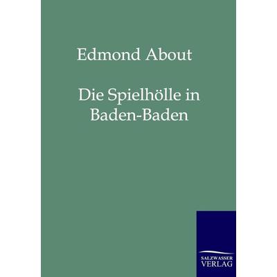 Die Spielhölle in Baden-Baden, Taschenbuch von Edmund About, Salzwasser, 978-3-86195-922-9