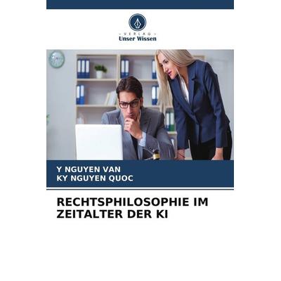 RECHTSPHILOSOPHIE IM ZEITALTER DER KI, Taschenbuch von Y. Nguyen van,Ky Nguyen Quoc, Verlag Unser Wissen