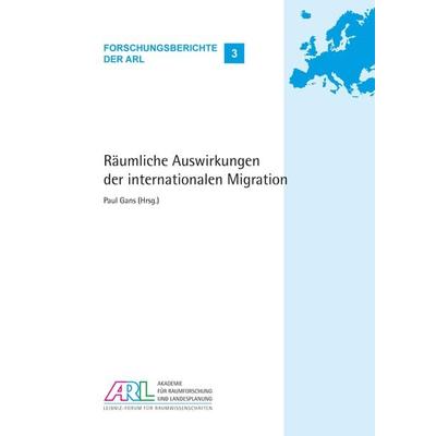 Räumliche Auswirkungen der internationalen Migration, Taschenbuch von , ARL – Akademie für Raumentwicklung in der Leibniz-Gemeinschaft,