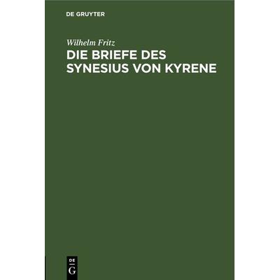 Die Briefe des Synesius von Kyrene, Gebundene Ausgabe von Wilhelm Fritz, De Gruyter, 978-3-11-232627-5