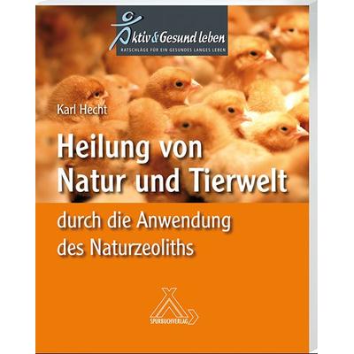 Heilung von Natur und Tierwelt durch die Anwendung des Naturzeoliths, Taschenbuch von Karl Hecht, Spurbuchverlag, 978-3-88778-502-4