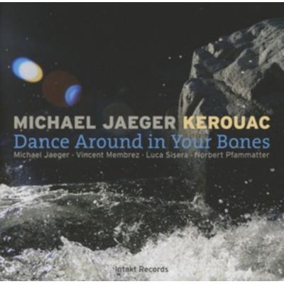 Dance Around in Your Bones - Jaeger & Michael & Kerouac, CD