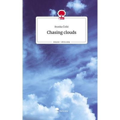 Chasing clouds. Life is a Story - story.one, Gebundene Ausgabe von Branka Colic, Story.one publishing, 978-3-7115-2142-2