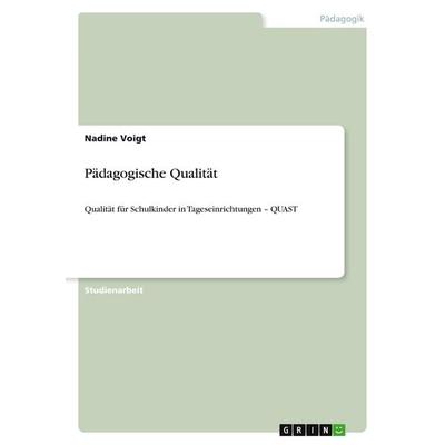 Pädagogische Qualität, Taschenbuch von Nadine Voigt, GRIN, 978-3-638-68047-9