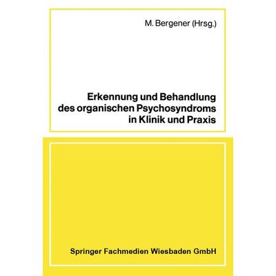 Erkennung und Behandlung des organischen Psychosyndroms in Klinik und Praxis, Taschenbuch von M. Bergener, Vieweg & Teubner, 978-3-528-07907-9