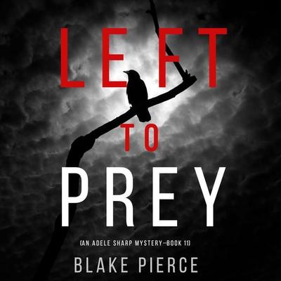 Left to Prey (An Adele Sharp Mystery—Book Eleven) - Blake Pierce, Audio, 9781094318721