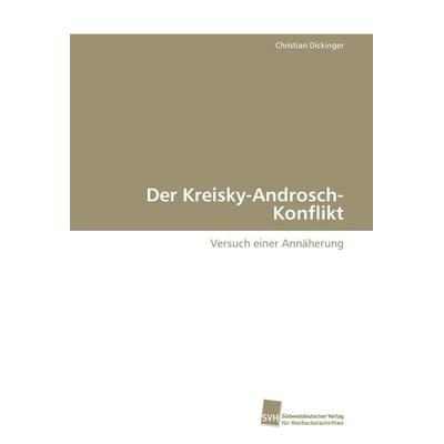Der Kreisky-Androsch-Konflikt, Taschenbuch von Christian Dickinger, Südwestdeutscher Verlag für Hochschulschriften, 978-3-8381-1152-0