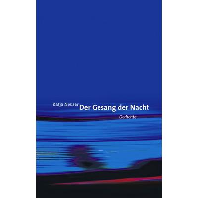 Der Gesang der Nacht, Gebundene Ausgabe von Katja Neuser, BoD – Books on Demand, 978-3-8334-2004-7