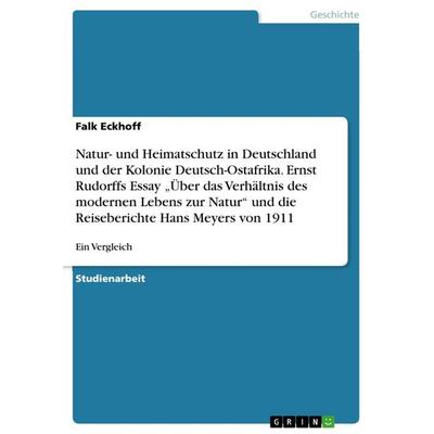 Natur- und Heimatschutz in Deutschland und der Kolonie Deutsch-Ostafrika. Ernst Rudorffs Essay 'Über das Verhältnis des modernen Lebens zur Natur' und