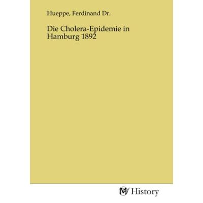 Die Cholera-Epidemie in Hamburg 1892, Taschenbuch von , MV-History, 978-3-7536-1511-0