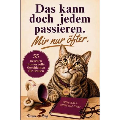 Das kann doch jedem passieren. Mir nur öfter., Taschenbuch von Carina Ring, Steklaneo Verlag, 978-3-9827986-3-9