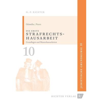 Juristische Grundkurse / Band 10 - Die erste Strafrechtshausarbeit, Taschenbuch von Mark A. Oelmüller,Thomas Peters, Richter, Hans-Peter