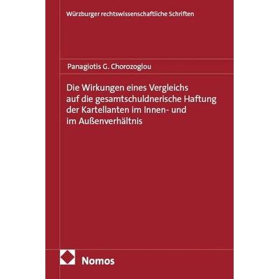 Die Wirkungen eines Vergleichs auf die gesamtschuldnerische Haftung der Kartellanten im Innen- und im Außenverhältnis, Taschenbuch von Panagiotis G.