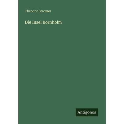 Die Insel Bornholm, Taschenbuch von Theodor Stromer, Antigonos Verlag, 978-3-386-41436-4