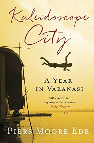 Piers Moore Ede - Kaleidoscope City: A Year in Varanasi - Preis vom 18.10.2026 19:22:15 h