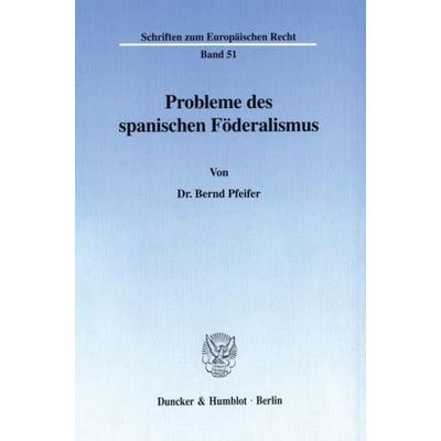Probleme des spanischen Föderalismus., Taschenbuch von Bernd Pfeifer, Duncker & Humblot, 978-3-428-09357-1