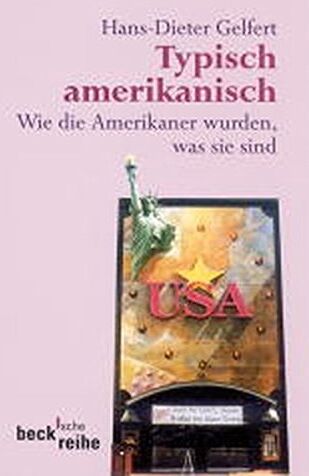 Hans-Dieter Gelfert - Typisch amerikanisch: Wie die Amerikaner wurden, was sie sind (Beck'sche Reihe) - Preis vom 06.10.2026 07:26:00 h