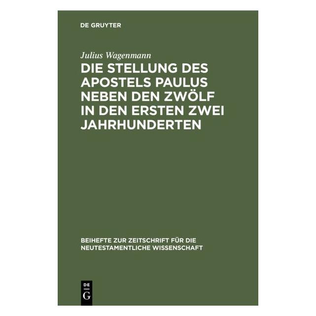 De Gruyter Wagenmann:Die Stellung des Apostels Pau (Deutsch, Julius Wagenmann) (67766571)