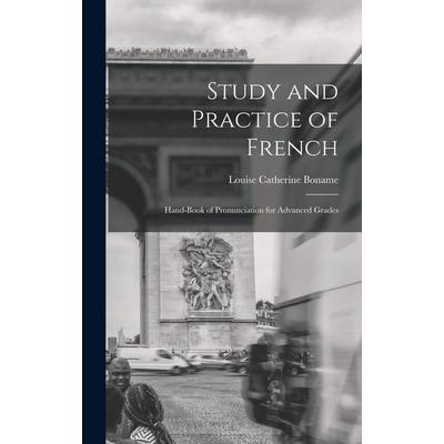 Study and Practice of French: Hand-Book of Pronunciation for Advanced Grades, Gebundene Ausgabe von Louise Catherine Boname, Creative Media Partners,