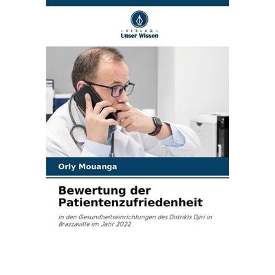Bewertung der Patientenzufriedenheit, Taschenbuch von Orly Mouanga, Verlag Unser Wissen, 978-620-0-67542-2