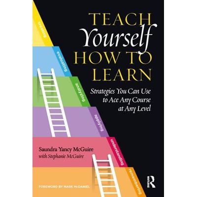 Teach Yourself How to Learn, Taschenbuch von Saundra Yancy McGuire, Taylor & Francis, 978-1-62036-756-8
