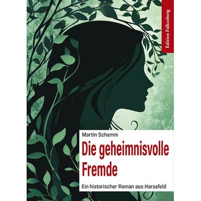 Die geheimnisvolle Fremde, Taschenbuch von Martin Schemm, Edition Falkenberg, 978-3-95494-239-8