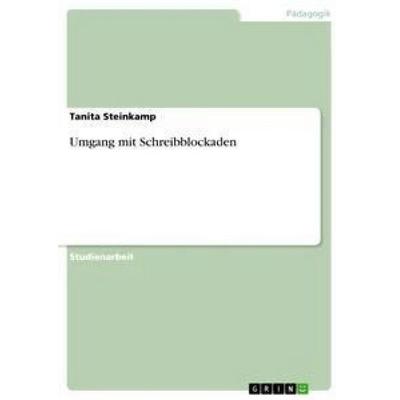 Umgang mit Schreibblockaden, Taschenbuch von Tanita Steinkamp, GRIN, 978-3-668-61170-2