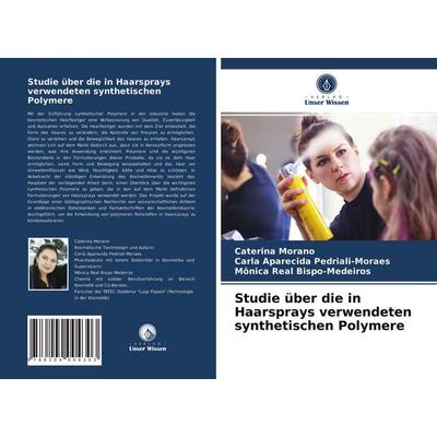 Studie über die in Haarsprays verwendeten synthetischen Polymere, Taschenbuch von Caterina Morano,Carla Aparecida Pedriali-Moraes,Mônica Real