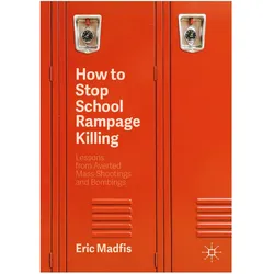 The Risk of School Rampage: Assessing and Preventing Threats of School Violence, Fachbücher von Eric Madfis