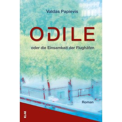 Odile oder die Einsamkeit der Flughäfen, Taschenbuch von Valdas Papievis, KLAK Verlag, 978-3-948156-27-5