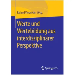 Werte und Wertebildung aus interdisziplinärer Perspektive, Fachbücher von Roland Verwiebe