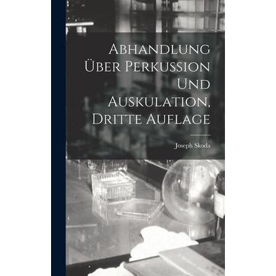 Abhandlung Über Perkussion Und Auskulation, Dritte Auflage, Gebundene Ausgabe von Joseph Skoda, Legare Street Press, 978-1-01-913817-5