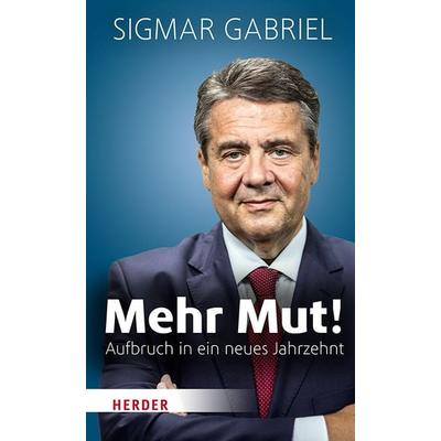 Mehr Mut!, Gebundene Ausgabe von Sigmar Gabriel, Herder, 978-3-451-38536-0
