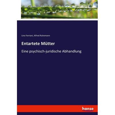 Entartete Mütter, Taschenbuch von Lino Ferriani,Alfred Ruhemann, Hansebooks, 978-3-7434-8178-7