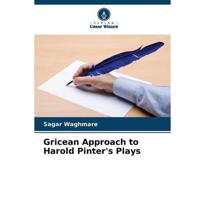 Gricean Approach to Harold Pinter's Plays, Taschenbuch von Sagar Waghmare, Verlag Unser Wissen, 978-620-9-03305-6