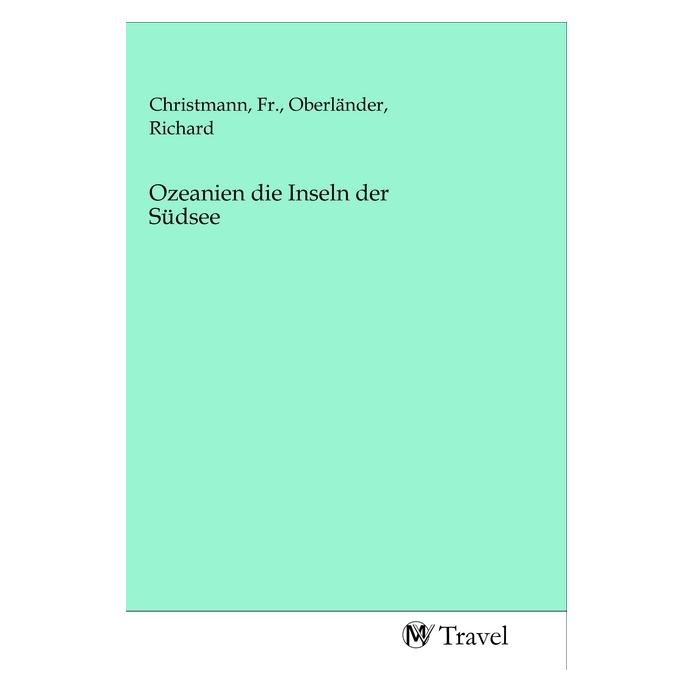 MV-Travel Ozeanien die Inseln der Südsee (Deutsch, Softcover, Fr. Christmann, Richard Oberländer) (56152200)