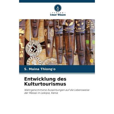 Entwicklung des Kulturtourismus, Taschenbuch von S. Maina Thiong'o; Verlag Unser Wissen, 978-620-8-84560-5