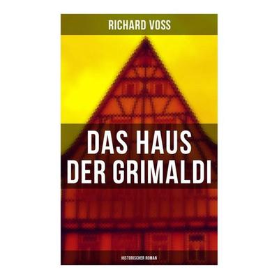 Das Haus der Grimaldi: Historischer Roman, Taschenbuch von Richard Voss, Musaicum Books, 978-80-272-5785-0