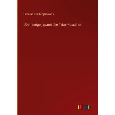 Über einige japanische Trias-Fossilien, Gebundene Ausgabe von Edmund Mojsisovics, Outlook, 978-3-368-48547-4