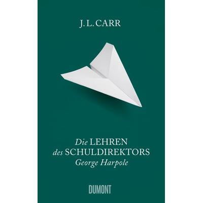Die Lehren des Schuldirektors George Harpole, Gebundene Ausgabe von J.L. Carr, DuMont Buchverlag